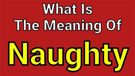 how do you spell naughty|Naughty Definition & Meaning .